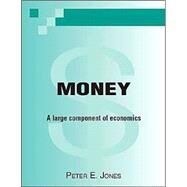 Money a Large Component of Economics by Jones, Peter E., 9781412018876