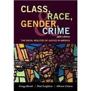 Class, Race, Gender, and Crime The Social Realities of Justice in America by Barak, Gregg; Leighton, Paul; Cotton, Allison, 9781442268876