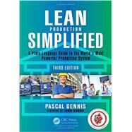 Lean Production Simplified, Third Edition: A Plain-Language Guide to the World's Most Powerful Production System by Dennis, Pascal, 9781498708876