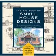 Big Book of Small House Designs 75 Award-Winning Plans for Your Dream House, 1,250 Square Feet or Less by Metz, Don; Tredway, Catherine; Tremblay, Kenneth R.; Von Bamford, Lawrence, 9781579128876