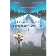 Lo mejor de Connie Willis I/ The Best of Connie Willis I by Willis, Connie, (Ed), 9788466638876