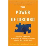 The Power of Discord Why the Ups and Downs of Relationships Are the Secret to Building Intimacy, Resilience, and Trust by Gold, Claudia M.; Tronick, Ed, 9780316488877