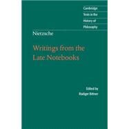 Nietzsche: Writings from the Late Notebooks by Friedrich Nietzsche , Edited by Rüdiger Bittner , Translated by Kate Sturge, 9780521008877