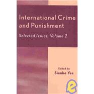 International Crime and Punishment Selected Issues by Yee, Sienho; G. Page, : Mitchell; Guesnier, Francine; Jaworski, Eric; Gerety, Corina; Log, Sure; Gill, Ryan, 9780761828877