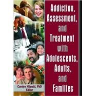 Addiction, Assessment, And Treatment With Adolescents, Adults, And Families by Hilarski; M. Carolyn, 9780789028877