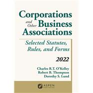 Corporations and Other Business Associations Selected Statutes, Rules, and Forms, 2022 Supplement by O'Kelley, Charles R. T.; Thompson, Robert B., 9781543858877