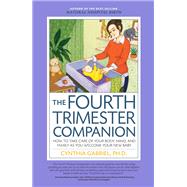 The Fourth Trimester Companion How to Take Care of Your Body, Mind, and Family as You Welcome Your New Baby by Gabriel, Cynthia, 9781558328877