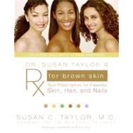 Dr. Susan Taylor's RX for Brown Skin: Your Prescription for Flawless Skin, Hair, and Nails by Taylor, Susan C., M.D., 9780061578878
