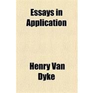 Essays in Application by Dyke, Henry Van, 9780217928878
