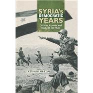 Syria's Democratic Years by Martin, Kevin W., 9780253018878