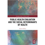 Public Health Evaluation and the Social Determinants of Health by Kelley, Allyson, 9780367418878