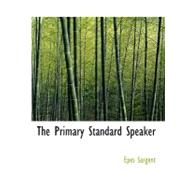 The Primary Standard Speaker by Sargent, Epes, 9780554528878