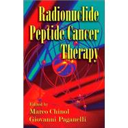 Radionuclide Peptide Cancer Therapy by Chinol; Marco, 9780824728878