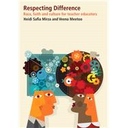 Respecting Difference : Race, Faith and Culture for Teacher Educators by Mirza, Heidi Safia; Meetoo, Veena, 9780854738878