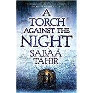 A Torch Against the Night by Tahir, Sabaa, 9781101998878