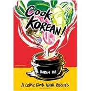 Cook Korean! A Comic Book with Recipes [A Cookbook] by Ha, Robin, 9781607748878