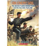 On Enemy Soil: Journal of James Edmond Pease, a Civil War Union Soldier by Murphy, Jim, 9780545398879