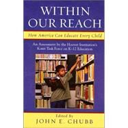 Within Our Reach How America Can Educate Every Child by Chubb, John E.; Evers, Williamson M.; Hanushek, Eric A.; Hoxby, Caroline M.; Izumi, Lance T.; Moe, Terry M.; Peterson, Paul E.; Ravitch, Diane; Walberg, Herbert J., 9780742548879