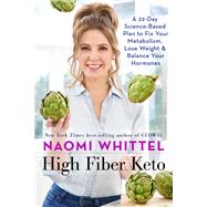 High Fiber Keto A 22-Day Science-Based Plan to Fix Your Metabolism, Lose Weight & Balance Your Hormones by Whittel, Naomi, 9781401958879