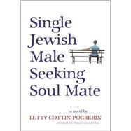 Single Jewish Male Seeking Soul Mate by Pogrebin, Letty Cottin, 9781558618879