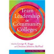 Team Leadership in Community Colleges by Boggs, George R.; Mcphail, Christine Johnson; Oakley, Eloy Ortiz, 9781620368879