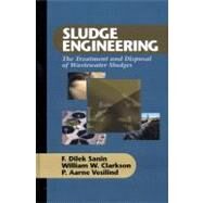 Sludge Engineering by Sanin, F. Dilek, Ph.D.; Clarkson, William W., Ph.D.; Vesilind, P. Aarne, 9781932078879