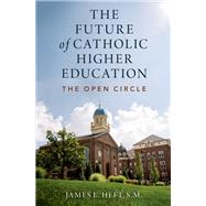 The Future of Catholic Higher Education by Heft, James L., 9780197568880