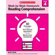 Week-by-Week Homework: Reading Comprehension Grade 4 30 Passages  Text-based Questions  Meets Core Standards by Rose, Mary; Rose, Mary C.; Gentile, Margaret S.; Sheldon, Ann Sullivan; Rose, Mary C; Gentile, Margaret S; Gentile, Margaret, 9780545668880