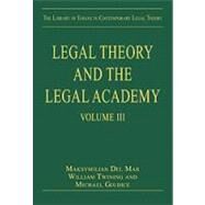 Legal Theory and the Legal Academy: Volume III by Mar,Maksymilian Del, 9780754628880