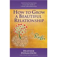 How to Grow a Beautiful Relationship by Donaldson, Heather L.; Johnson, Lee, 9781497368880