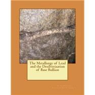 The Metallurgy of Lead and the Desilverization of Base Bullion by Hofman, H. O.; Jackson, Kerby, 9781506198880