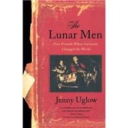 The Lunar Men Five Friends Whose Curiosity Changed the World by Uglow, Jenny, 9780374528881