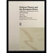 Political Theory and the European Union: Legitimacy, Constitutional Choice and Citizenship by Nentwich,Michael, 9781138978881