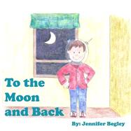 To the Moon and Back by Begley, Jennifer; Begley, Kevin, 9781506188881