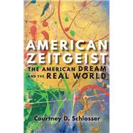 American Zeitgeist The American Dream and the Real World by Schlosser, Courtney D.; Coles, Susan, 9781543958881