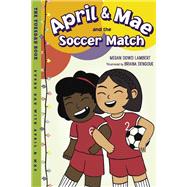April & Mae and the Soccer Match The Tuesday Book by Lambert, Megan Dowd; Dengoue, Briana, 9781580898881