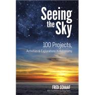 Seeing the Sky 100 Projects, Activities & Explorations in Astronomy by Schaaf, Fred; Myers, Doug, 9780486488882