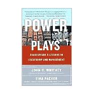 Power Plays : Shakespeare's Lessons in Leadership and Management by John O. Whitney; Tina Packer, 9780684868882