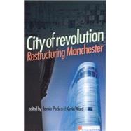City of Revolution Restructuring Manchester by Peck, Jamie; Ward, Kevin, 9780719058882
