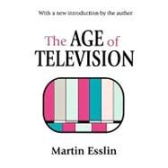 The Age of Television by Esslin,Martin, 9780765808882