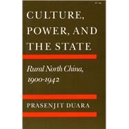 Culture, Power and the State by Duara, Prasenjit, 9780804718882