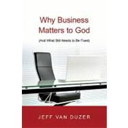 Why Business Matters to God by Van Duzer, Jeff, 9780830838882