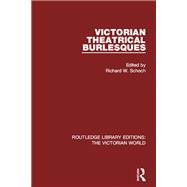 Victorian Theatrical Burlesques by Richard W. Schoch, 9781315628882