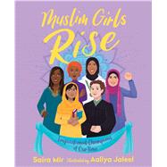 Muslim Girls Rise Inspirational Champions of Our Time by Mir, Saira; Jaleel, Aaliya, 9781534418882