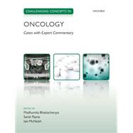 Challenging Concepts in Oncology Cases with Expert Commentary by Bhattacharyya, Madhumita; Payne, Sarah; McNeish, Iain, 9780199688883