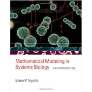 Mathematical Modeling in Systems Biology by Ingalls, Brian P., 9780262018883