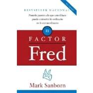 El factor Fred Ponerle pasion a lo que usted hace puede convertir lo ordinario en lo extraordinario by SANBORN, MARK, 9780307278883