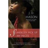 Somebody Pick Up My Pieces by Mason, J. D., 9780312368883
