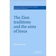 The Zion Traditions and the Aims of Jesus by Kim Huat Tan, 9780521018883