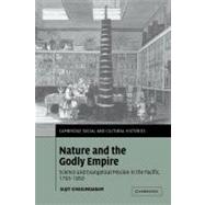 Nature and the Godly Empire: Science and Evangelical Mission in the Pacific, 1795–1850 by Sujit Sivasundaram, 9780521188883